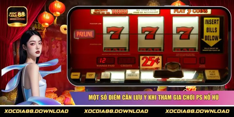 Một số điểm cần lưu ý khi tham gia chơi PS nổ hũ